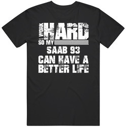 I Work Hard So My Saab 93 Can Live A Better Life Car Fan T Shirt