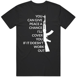 You Can Give Peace A Chance I'll Cover You If It Doesn't Work Out Unisex T Shirt