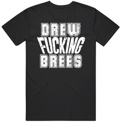 Fcking Drew Brees New Orleans Football Team Favorite Player Fan T Shirt Fcking Drew Brees New Orleans Football Team Favorite Player Fan T Shirt