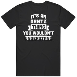 It's An Arntz Thing You Wouldn't Understand Name Funny T Shirt It's An Arntz Thing You Wouldn't Understand Name Funny T Shirt