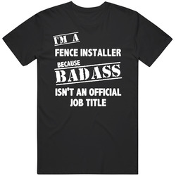 Fence Installer Badass Official Job Title Occupation Funny T Shirt Fence Installer Badass Official Job Title Occupation Funny T Shirt