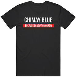Chimay Blue Because Screw Tomorrow Drinking Cool Party T Shirt Chimay Blue Because Screw Tomorrow Drinking Cool Party T Shirt