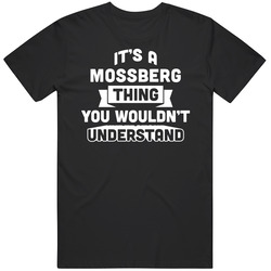 It's A Mossberg Thing You Wouldn't Understand Name Funny T Shirt It's A Mossberg Thing You Wouldn't Understand Name Funny T Shirt