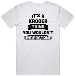 It's A Kroger Thing You Wouldn't Understand Funny Name T Shirt It's A Kroger Thing You Wouldn't Understand Funny Name T Shirt