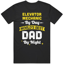 Elevator Mechanic By Day World's Best Dad By Night Job Father's Day T Shirt Elevator Mechanic By Day World's Best Dad By Night Job Father's Day T Shirt