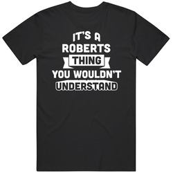 It's A Roberts Thing You Wouldn't Understand Name Funny T Shirt It's A Roberts Thing You Wouldn't Understand Name Funny T Shirt