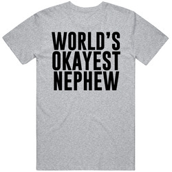 Worlds Okayest Nephew T Shirt Worlds Okayest Nephew T Shirt