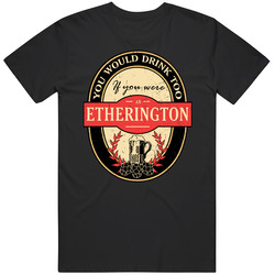 You Would Drink Too If You Are An Etherington Beer Label Last Name Worn Look T Shirt You Would Drink Too If You Are An Etherington Beer Label Last Name Worn Look T Shirt