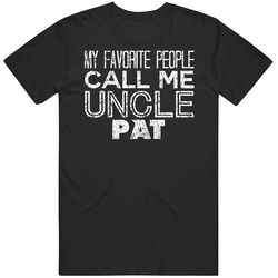 My Favorite People Call Me Uncle Pat Funny Cool Name Worn Look T Shirt My Favorite People Call Me Uncle Pat Funny Cool Name Worn Look T Shirt