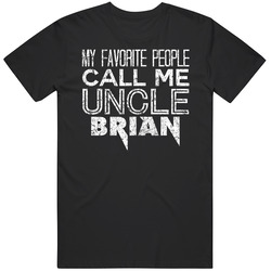 My Favorite People Call Me Uncle Brian Funny Cool Name Worn Look T Shirt My Favorite People Call Me Uncle Brian Funny Cool Name Worn Look T Shirt