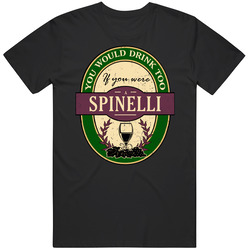 You Would Drink Too If You Were A Spinelli Wine Label Last Name Worn Look T Shirt You Would Drink Too If You Were A Spinelli Wine Label Last Name Worn Look T Shirt
