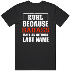 Kuhl Because Badass Isn't An Official Last Name Funny Worn Look T Shirt Kuhl Because Badass Isn't An Official Last Name Funny Worn Look T Shirt