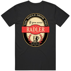 You Would Drink Too If You Are A Radler Beer Label Last Name Worn Look T Shirt You Would Drink Too If You Are A Radler Beer Label Last Name Worn Look T Shirt
