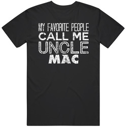 My Favorite People Call Me Uncle Mac Funny Cool Name Worn Look T Shirt My Favorite People Call Me Uncle Mac Funny Cool Name Worn Look T Shirt
