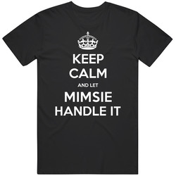 Keep Calm And Let Mimsie Handle It Custom First Name T Shirt