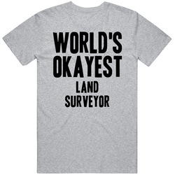 Worlds Okayest Land Surveyor Job T Shirt