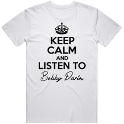 Keep Calm And Listen To Bobby Darin Music T Shirt