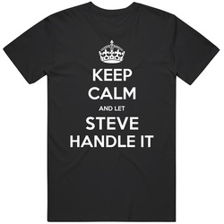 Keep Calm And Let Steve Handle It Custom Last Name Family T Shirt