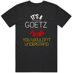 It's A Goetz Thing You Wouldn't Understand German Name T Shirt