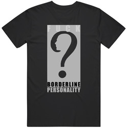 Fuck Borderline Personality Disorder / Mental Illness Health - Awareness T-Shirt #2 / Standard Fit T Shirt