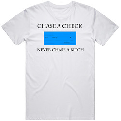 Chase A Check Never Chase A Bitch Song T Shirt