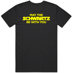 May The Schwartz Be With You T Shirt May The Schwartz Be With You T Shirt