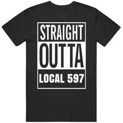 Straight Outta Local 597 Union Construction Workers Labourers International T Shirt