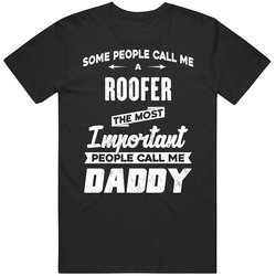 Roofer Important People Call Me Daddy Father's Day Gift T Shirt