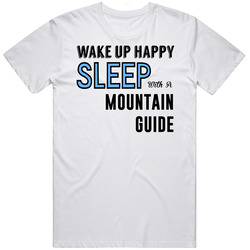Wake Happy Sleep With A Mountain Guide Funny Job T Shirt