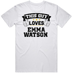 This Guy Loves Emma Watson Sexiest Women Fan T Shirt