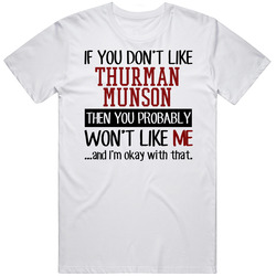 If You Don't Like Thurman Munson Then You Won't Like Me New York Ny Baseball Fan T Shirt