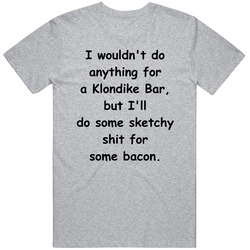 I Won't Do Anything For A Klondike Bar T Shirt