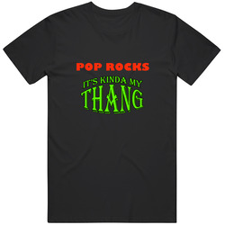 Pop Rocks  Its Kinda My Thang Funny Favorites T Shirt