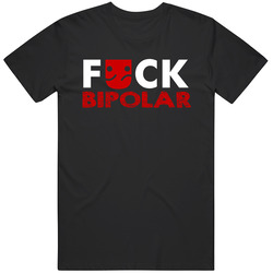 Fuck BiPolar Disorder / Mental Illness Health #2 - Awareness T-Shirt / Standard Fit T Shirt