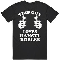 This Guy Loves Hansel Robles New York Baseball Fan Favorite Player T Shirt