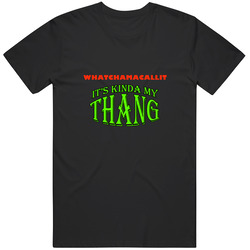 Whatchamacallit  Its Kinda My Thang Funny Favorites T Shirt