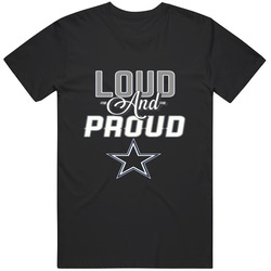 Dallas Cowboys T Shirt Loud and Proud Sports Fan Tee T Shirt