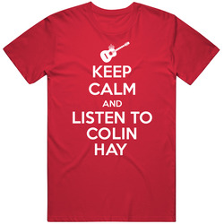 Keep Calm Listen To Colin Hay Legendary Guitarist Bass Guitar Player Fan T Shirt