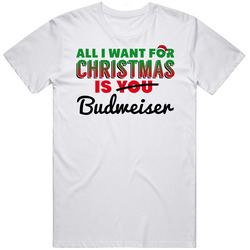 All I Want For Christmas Is Budweiser Drinking Party Gift T Shirt