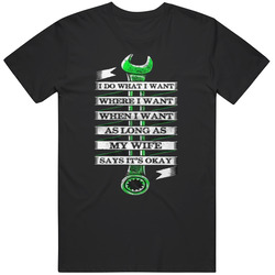 I Do What I Want Where I Want When I Want As Long As My Wife Says Its Ok T Shirt