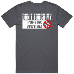 Dont Touch My Pontiac Ventura Funny Car T Shirt