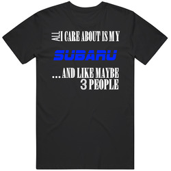 All I Care About Is My Subaru Car Lover T Shirt
