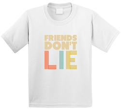 Friends Don't Lie T Shirt Friends Don't Lie T Shirt