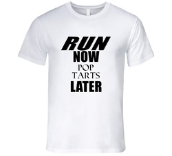 Run Now Pop Tarts Later T Shirt