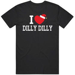 I Love Dilly Dilly T Shirt