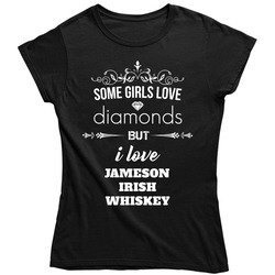 Some Girls Love Diamonds But I Love Jameson Irish Whiskey Funny Drinking Ladies T Shirt