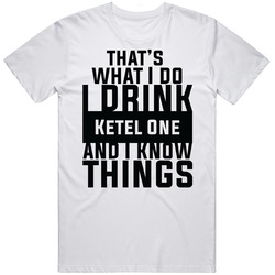 That's What I Do I Drink Ketel One And I Know Things T Shirt