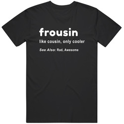 Frousin Original T-shirt Black Tee Shirt For Best Friend Cousin Gift  T Shirt