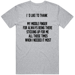 I'd Like To Thank My Middle Finger Best Ever Sarcastic Funny Cool T Shirt