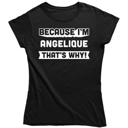 Because I'm Angelique That's Why Women's Ladies T Shirt